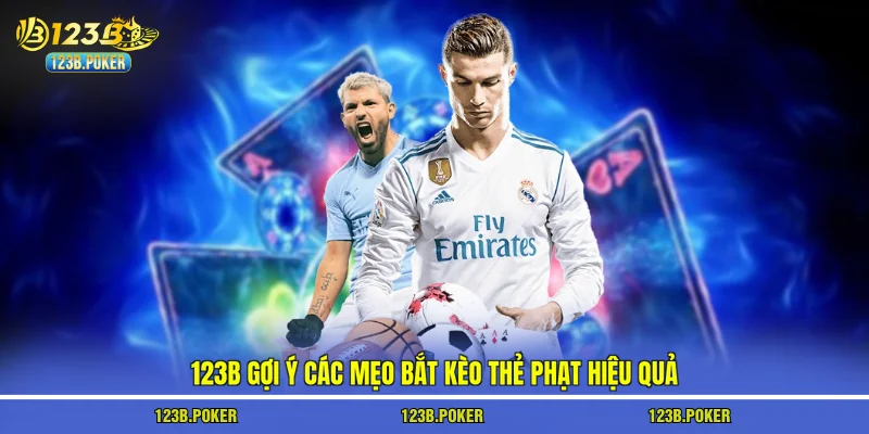 123B gợi ý các mẹo bắt kèo thẻ phạt hiệu quả