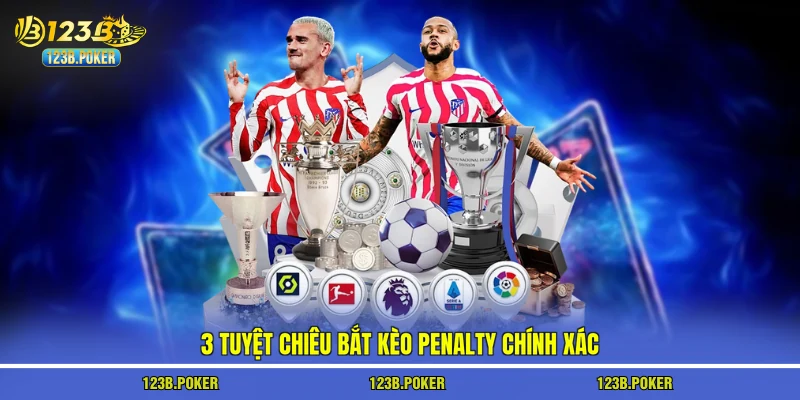 3 tuyệt chiêu bắt kèo penalty chính xác