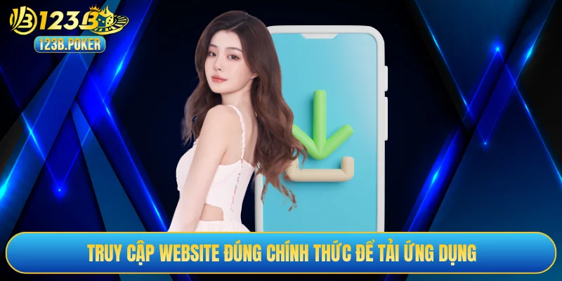 Truy cập website đúng chính thức để tải ứng dụng