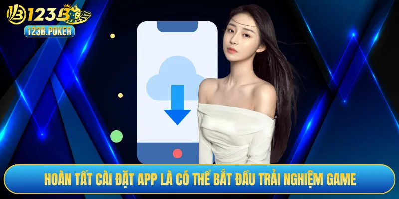 Hoàn tất cài đặt app là có thể bắt đầu trải nghiệm game