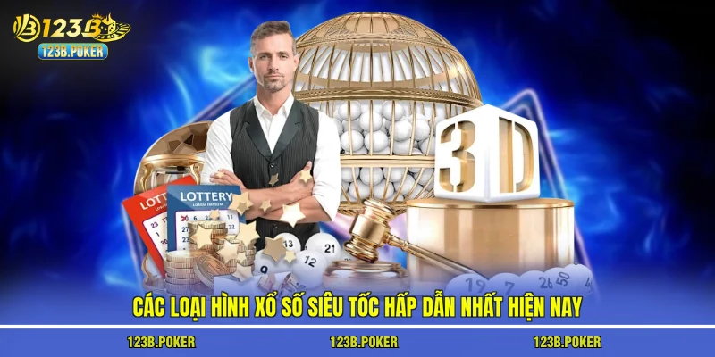 Các loại hình xổ số siêu tốc hấp dẫn nhất hiện nay