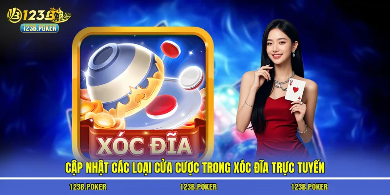 Cập nhật các loại cửa cược trong xóc đĩa trực tuyến