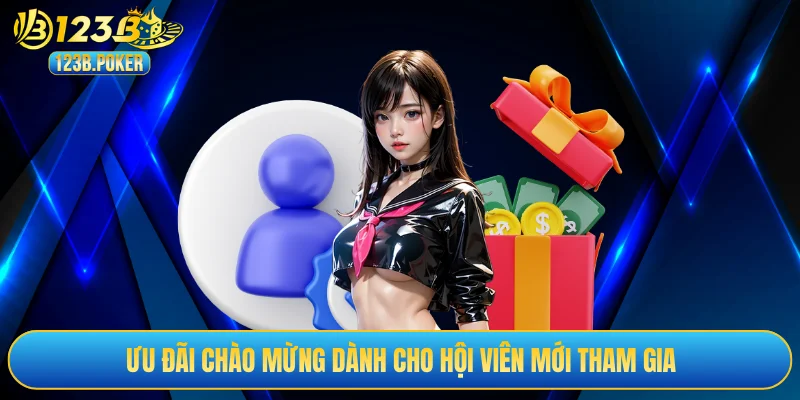 Ưu đãi chào mừng dành cho hội viên mới tham gia