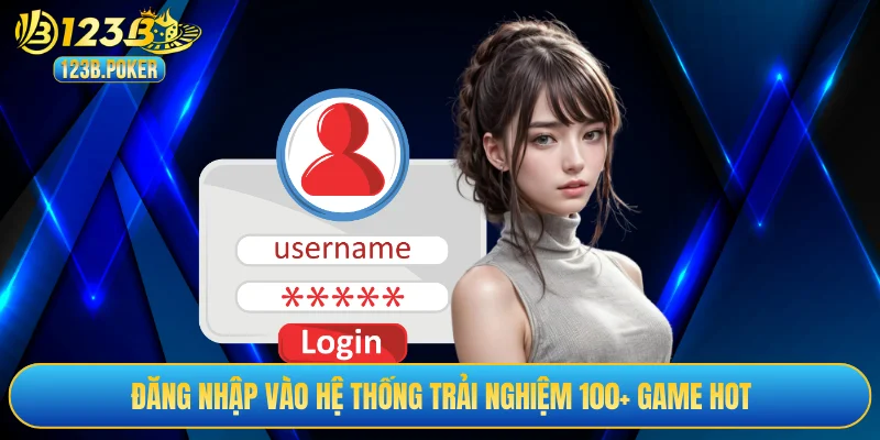 Đăng nhập vào hệ thống trải nghiệm 100+ game hot