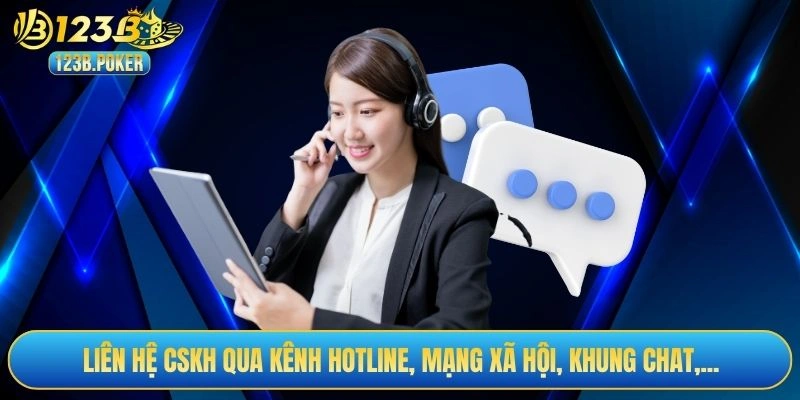 Liên hệ CSKH qua kênh hotline, mạng xã hội, khung chat,...