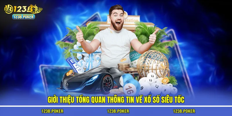 Giới thiệu tổng quan thông tin về xổ số siêu tốc