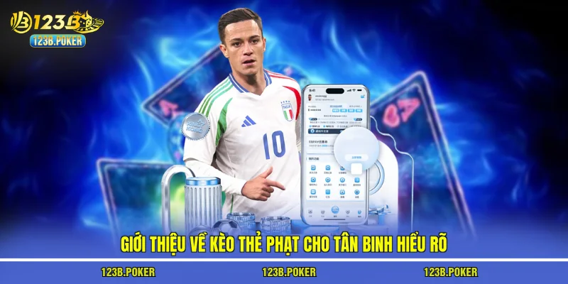 Giới thiệu về kèo thẻ phạt cho tân binh hiểu rõ