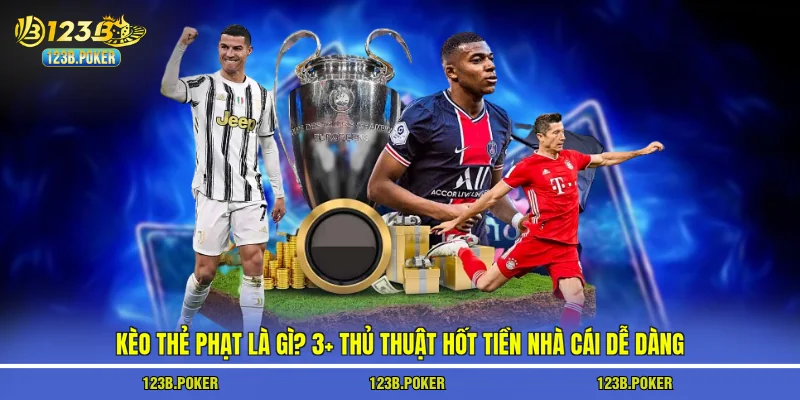 Kèo Thẻ Phạt Là Gì? 3+ Thủ Thuật Hốt Tiền Nhà Cái Dễ Dàng