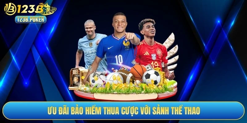 Ưu đãi bảo hiểm thua cược với sảnh thể thao