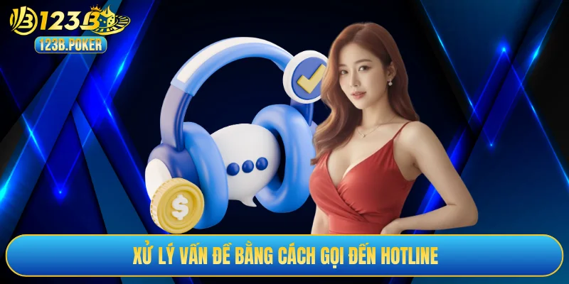 Xử lý vấn đề bằng cách gọi đến hotline