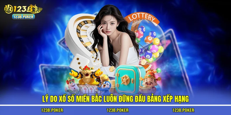 Lý do xổ số miền Bắc luôn đứng đầu bảng xếp hạng