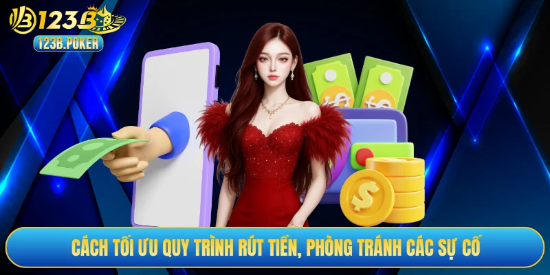Cách tối ưu quy trình rút tiền, phòng tránh các sự cố