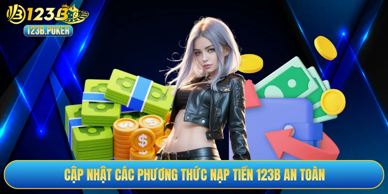 Cập nhật các phương thức nạp tiền 123B an toàn
