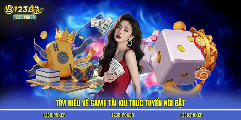 Tìm hiểu về game tài xỉu trực tuyến nổi bật