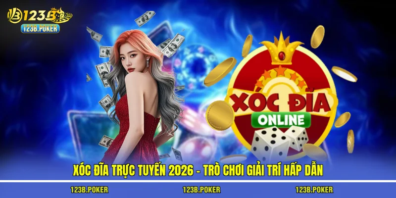 Xóc Đĩa Trực Tuyến 2026 - Trò Chơi Giải Trí Hấp Dẫn